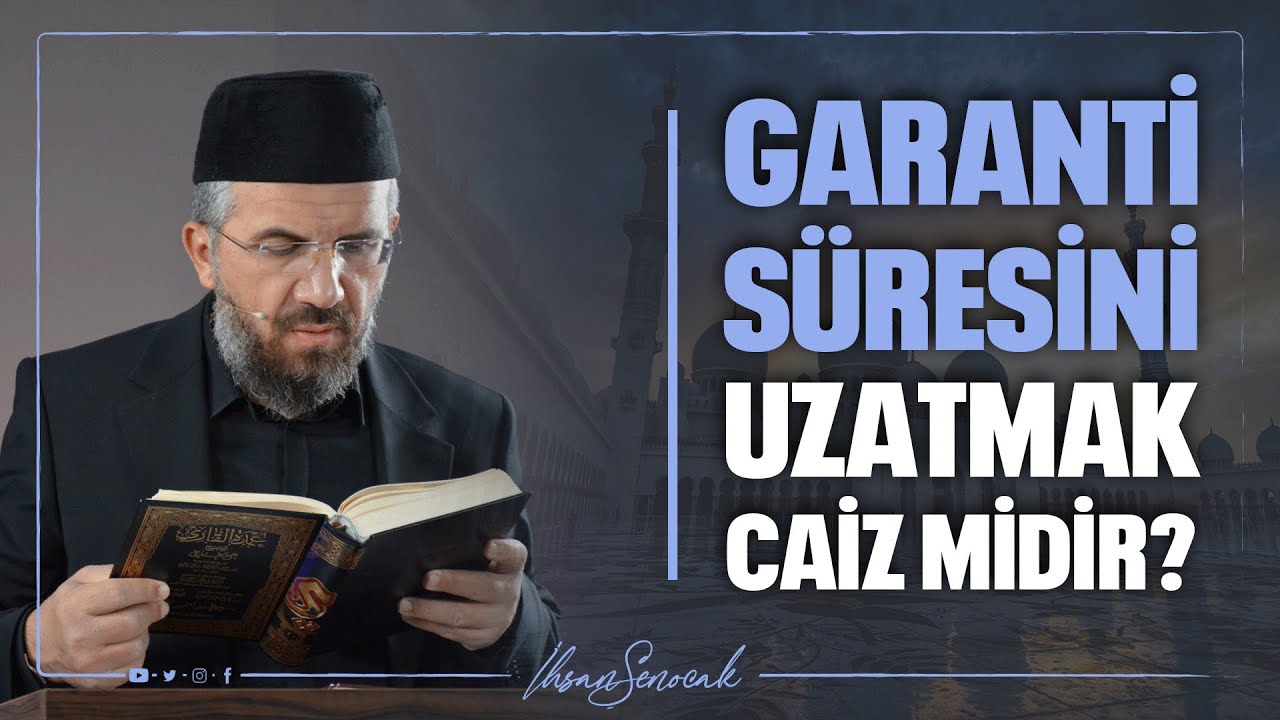 Garanti Süresini Uzatmak Caiz Midir? l İhsanŞenocak