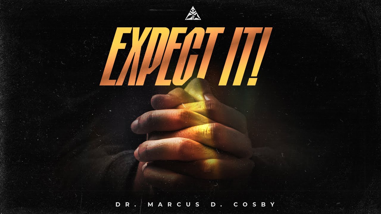 Expect It! | Dr. Marcus D. Cosby