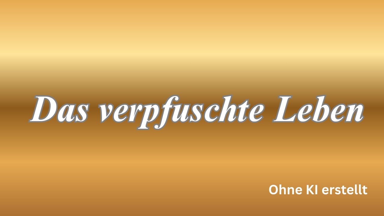 Das verpfuschte Leben