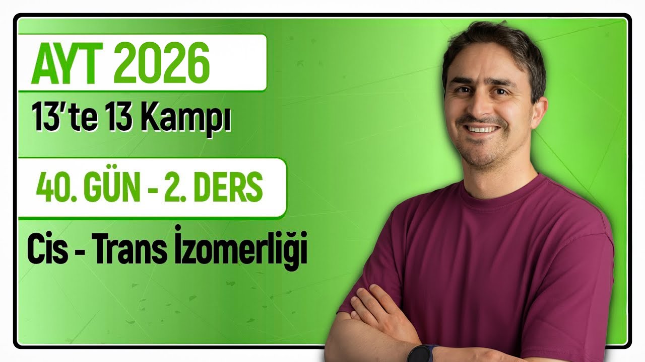 🎯CİS - TRANS İZOMERLİĞİ - GEOMETRİK İZOMERLİK I 40.Gün 2. Ders | 46 Günde AYT Kimya Kampı | 2026