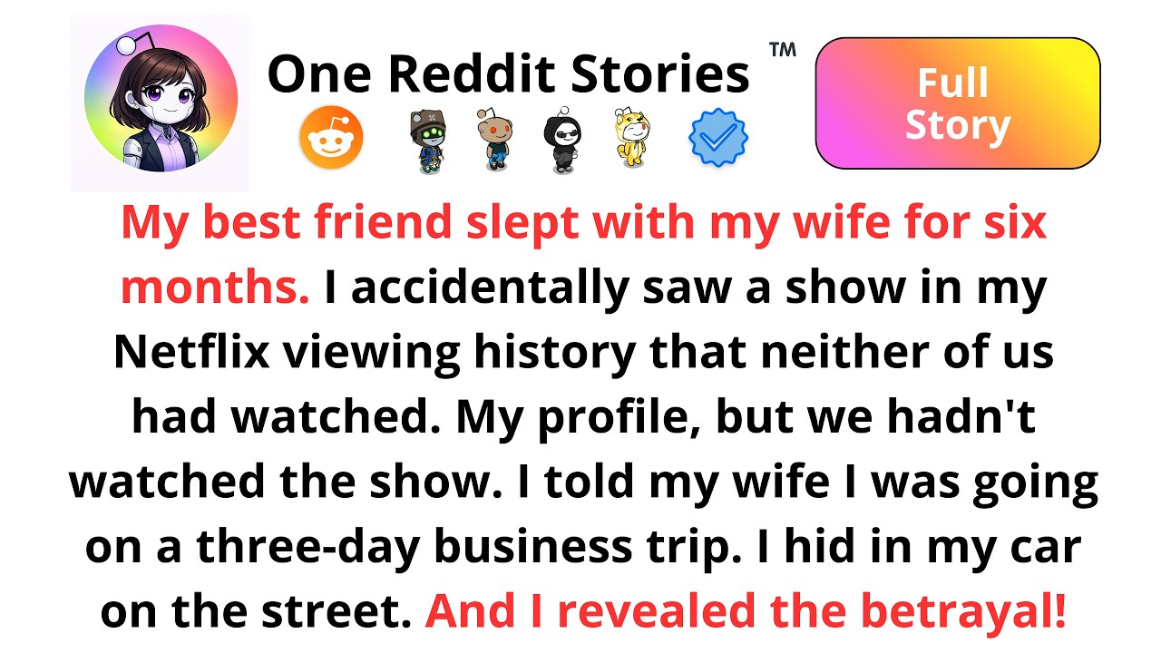 My best friendhalf a yearwas having an affair with my wife. I found outNetflix account.