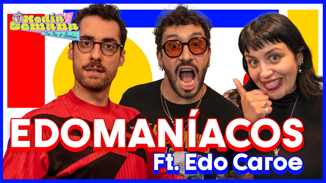 EDOMANÍA | Media Semana | #T03 #EP34 | Edo Caroe, Pau San Martín e Ignacio Socías