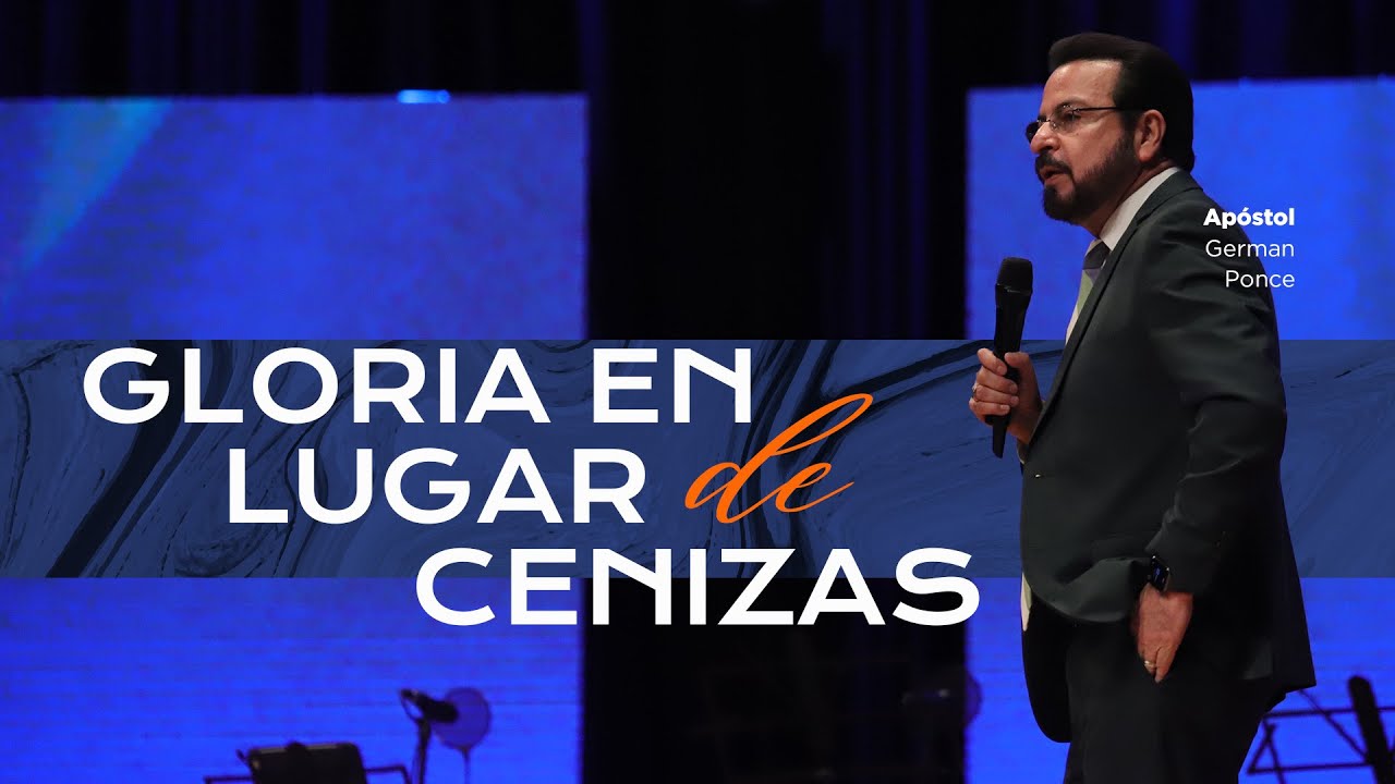 Apóstol German Ponce│Gloria en lugar de cenizas │ viernes 17 mayo 2024
