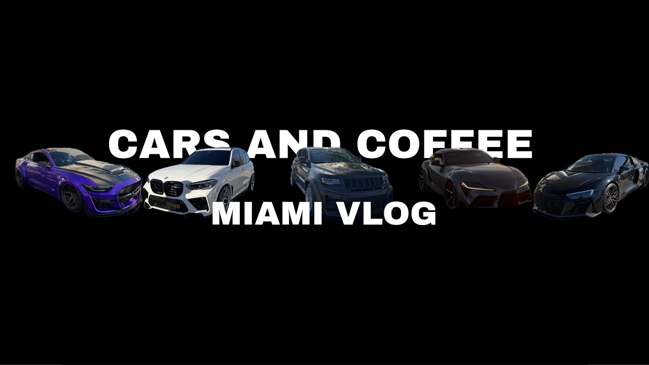 MIAMI VLOG/CARS AND COFFEE
