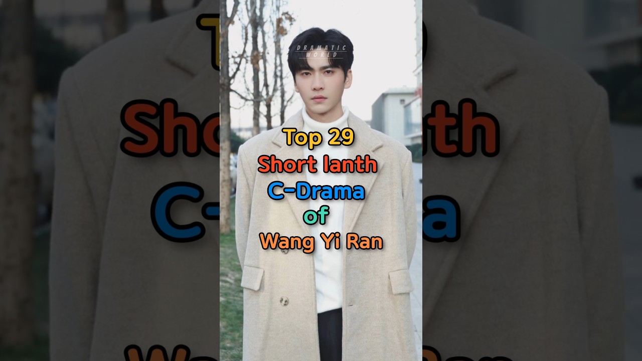 Top 29 Short lanth C-Drama Of Wang Yi Ran #top10 #cdrama #chineseactor #youtube #trending #shorts