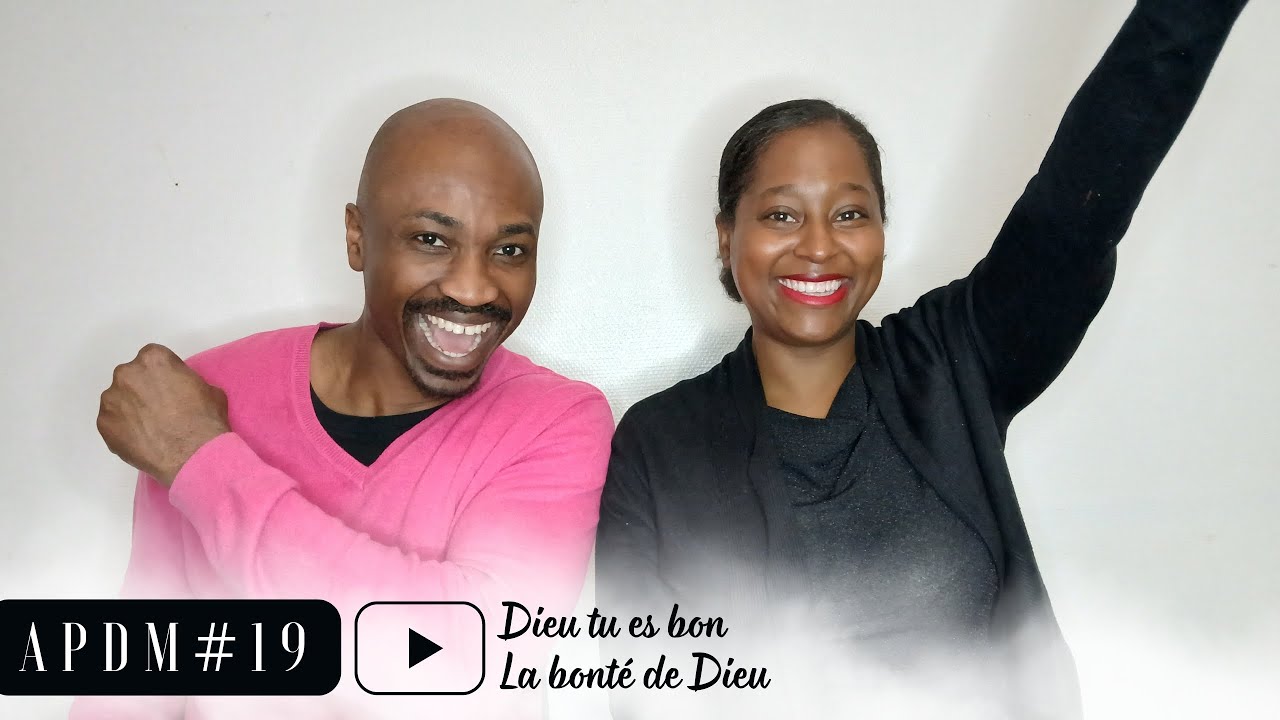 APDM #19 - Dieu, tu es bon / La bonté de Dieu