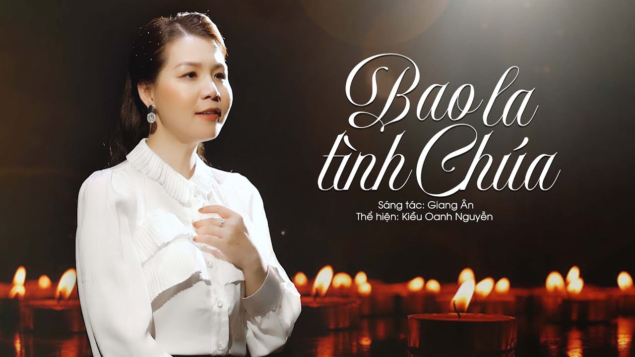 Bao La Tình Chúa || Sáng tác: Giang Ân || Thể hiện: Kiều Oanh Nguyễn