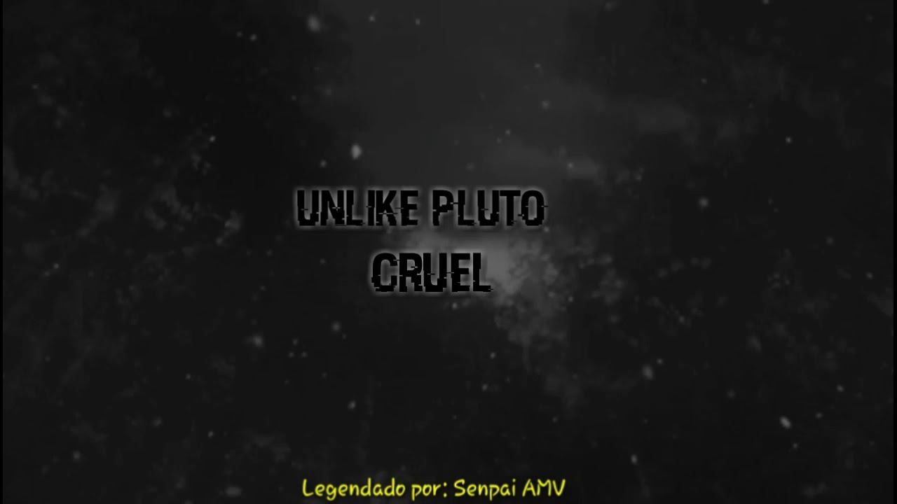 Unlike pluto -  Cruel {tradu&ccedil;&atilde;o}