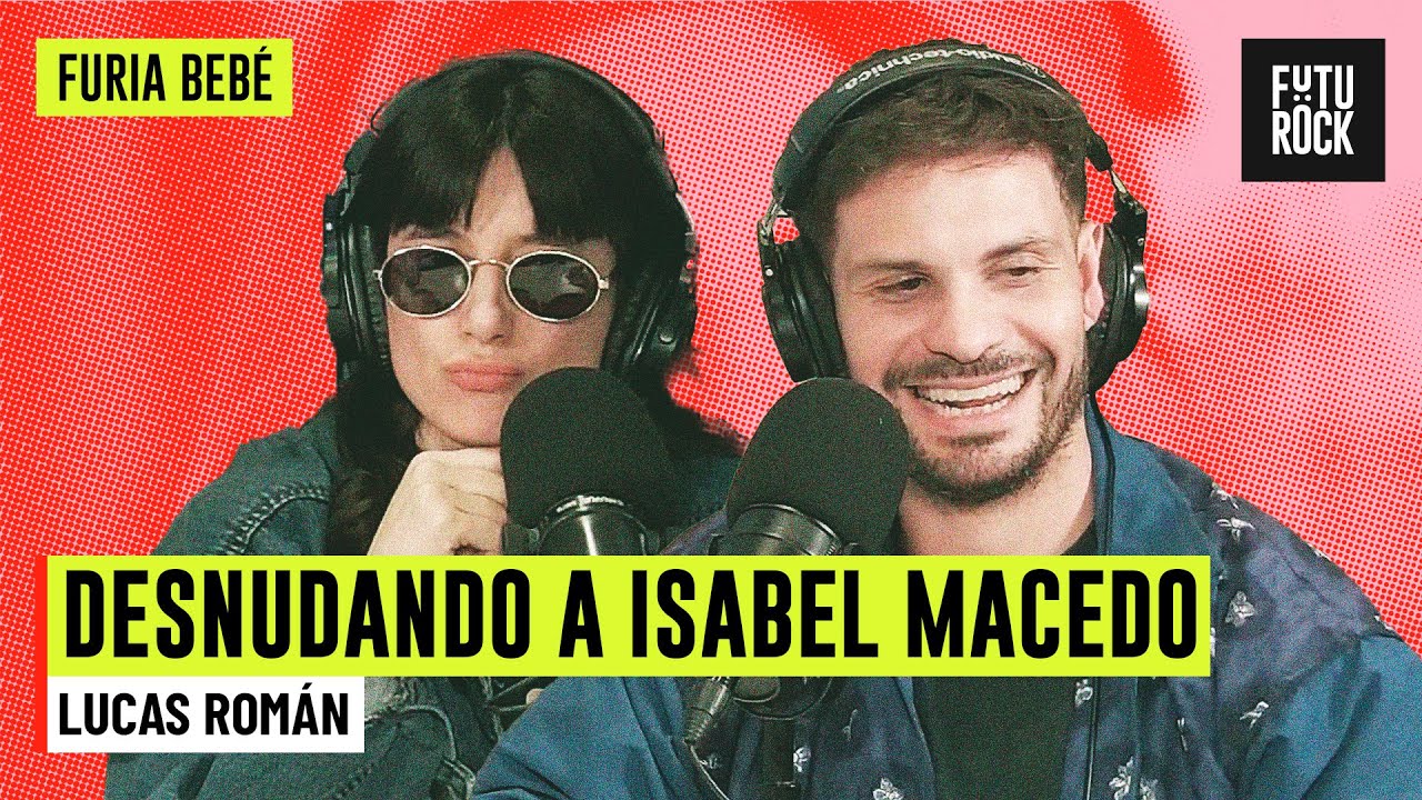DESNUDANDO A ISABEL MACEDO | con LUCAS ROMÁN en FURIA BEBÉ