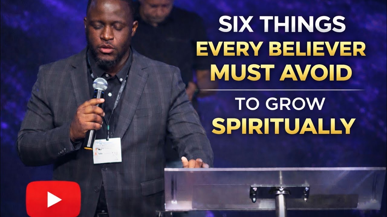 Six Things Every Believer Must Avoid to Grow Spiritually