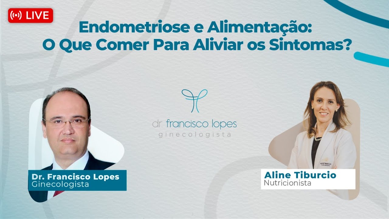 ENDOMETRIOSE E ALIMENTAÇÃO: O QUE COMER PARA ALIVIAR OS SINTOMAS  | Dr. Francisco Lopes