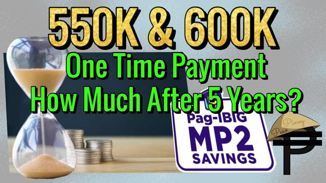 550K and 600K One Time Pag-Ibig MP2 Savings, How much after 5 years?