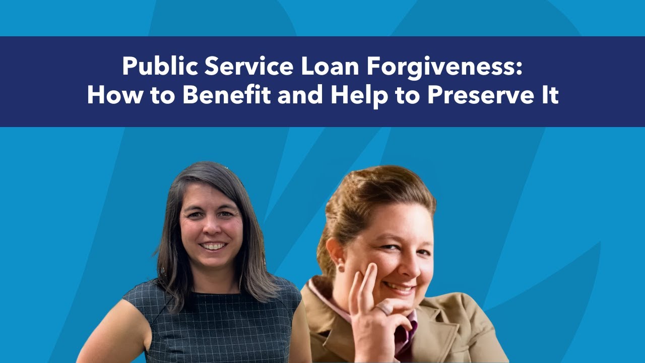 Public Service Loan Forgiveness: How to Benefit and How to Help Preserve It