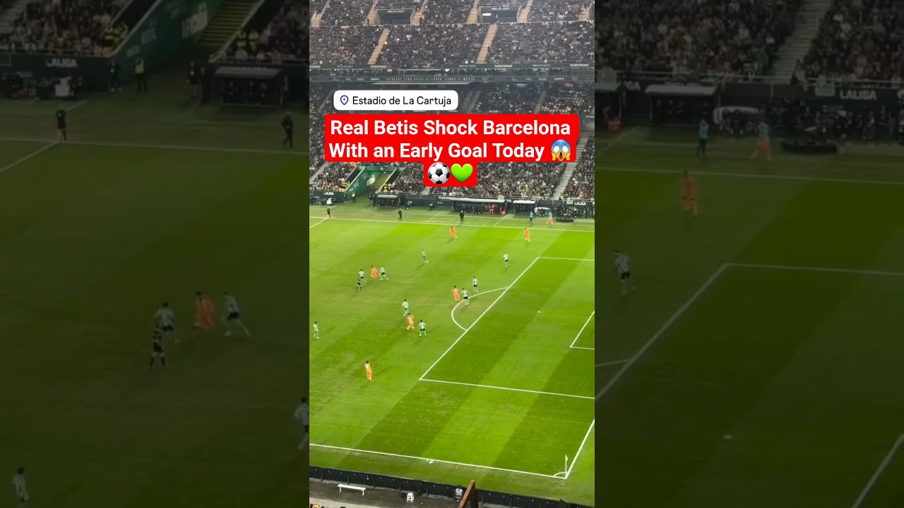 Real Betis Shock Barcelona With an Early Goal Today 😱⚽💚