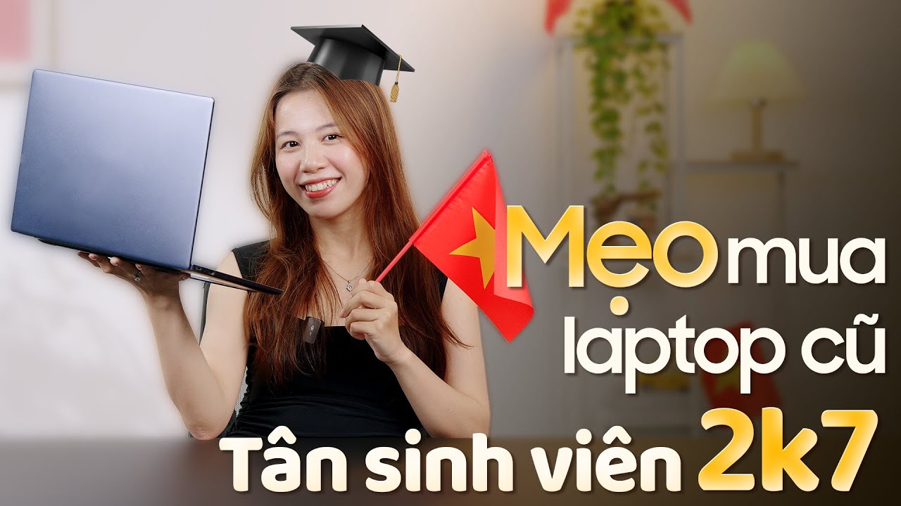 T&acirc;n sinh vi&ecirc;n 2k7 trước khi mua laptop cũ cần biết những điều n&agrave;y!