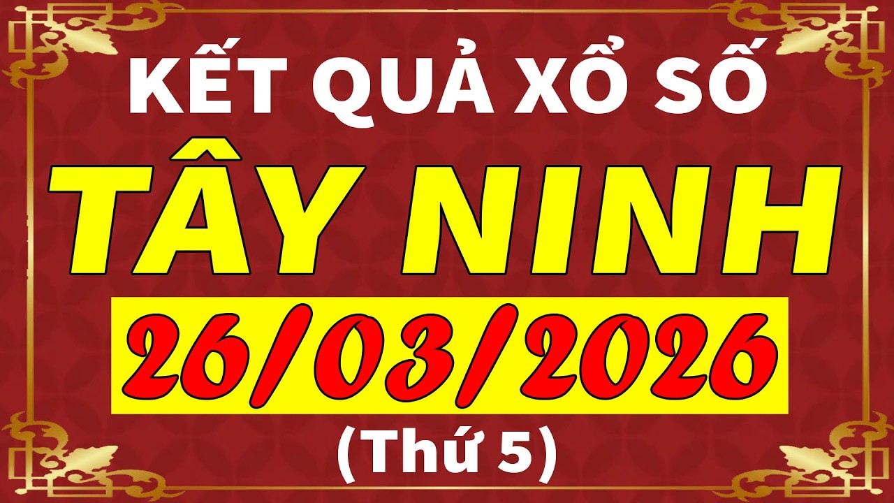 Xổ số T&acirc;y Ninh ng&agrave;y 26 th&aacute;ng 3 | XSTN - KQXSTN - SXTN | Xổ số kiến thiết T&acirc;y Ninh h&ocirc;m nay