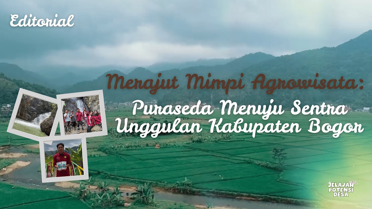 Editorial: Merajut Mimpi Agrowisata: Puraseda Menuju Sentra Unggulan Kabupaten Bogor