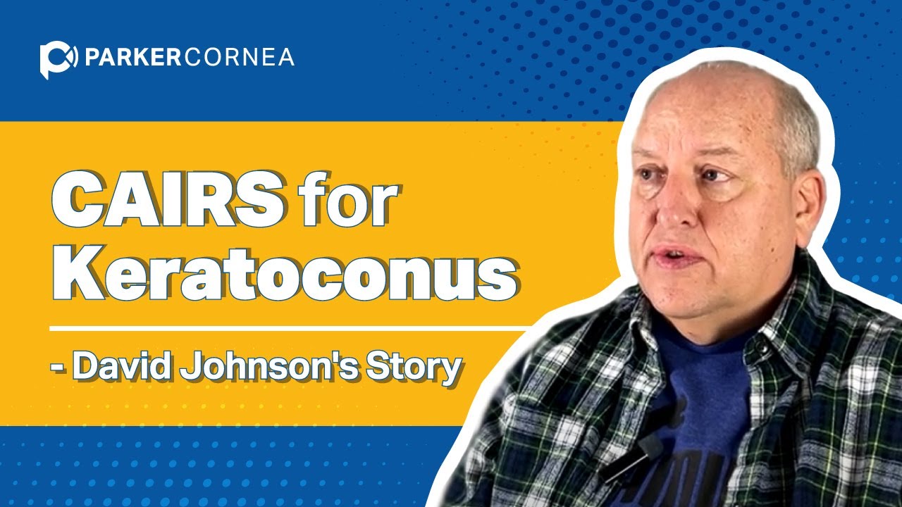 CAIRS for Keratoconus - David Johnston's Experience at Parker Cornea