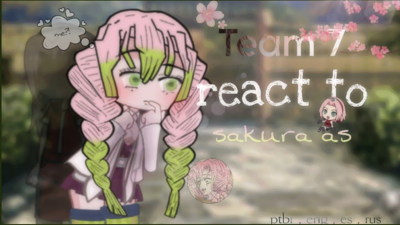 team 7 react to sakura as |1/1| - 2.0x