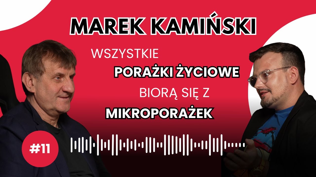 #11 Marek Kamiński: Wszystkie duże porażki życiowe biorą się z mikroporażek