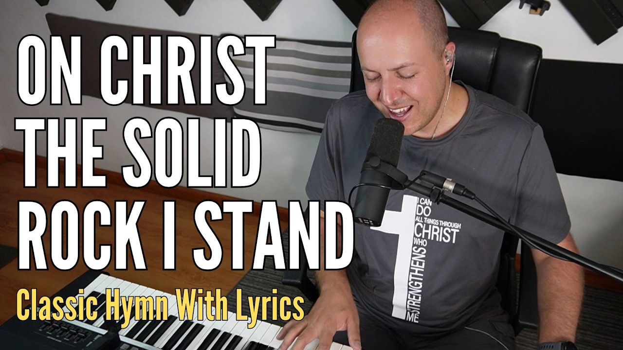 On Christ the Solid Rock I Stand | Classic Hymn (with lyrics)