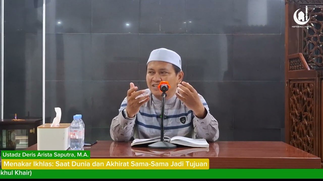 Menakar Ikhlas: Ketika Dunia dan Akhirat Sama-Sama Jadi Tujuan. - Ustadz Deris Arista Saputra, M.A.