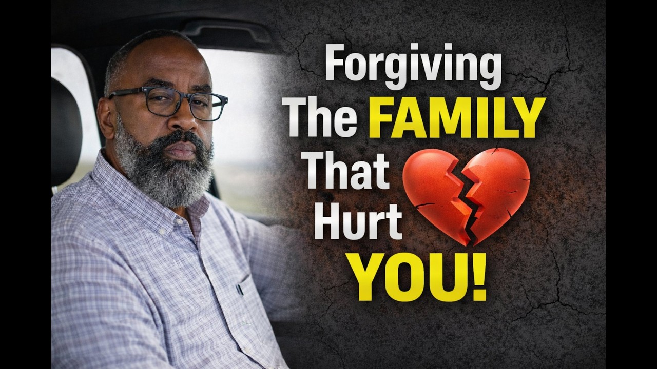 “Forgiving The Family That Hurt You”!