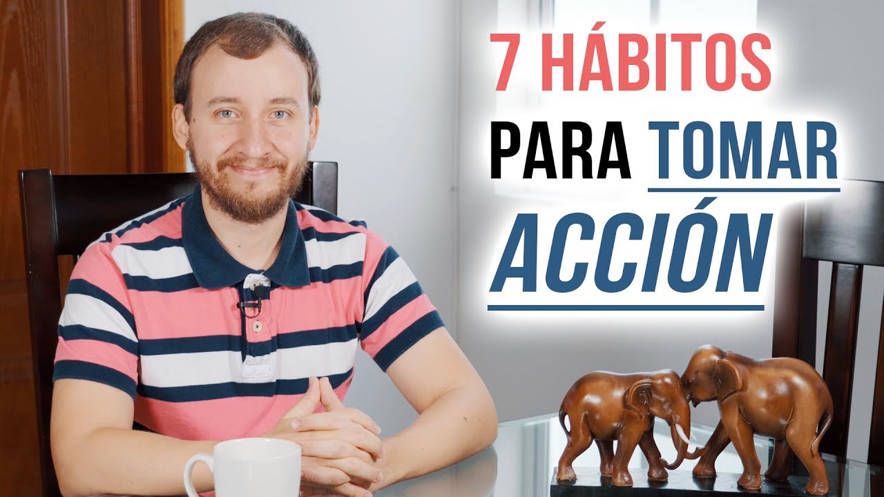 7 Hábitos Infalibles Para Tomar Acción Y Lograr Tus Metas