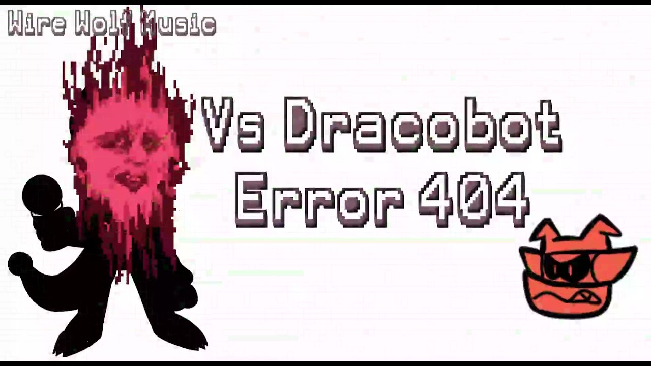 Error 404 | Vs Dracobot [Mod by Dracobot]