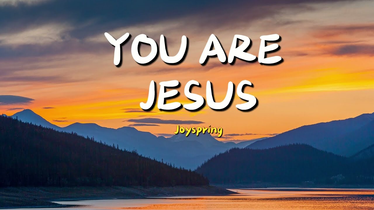 You are Jesus by Joyspring