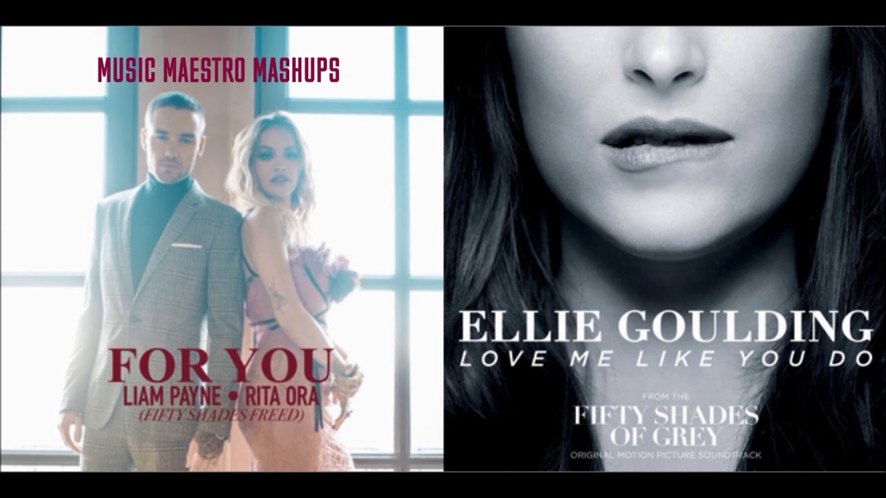 For You/Love Me Like You Do [50 Shades Mashup] - Liam Payne, Ellie Goulding & Rita Ora