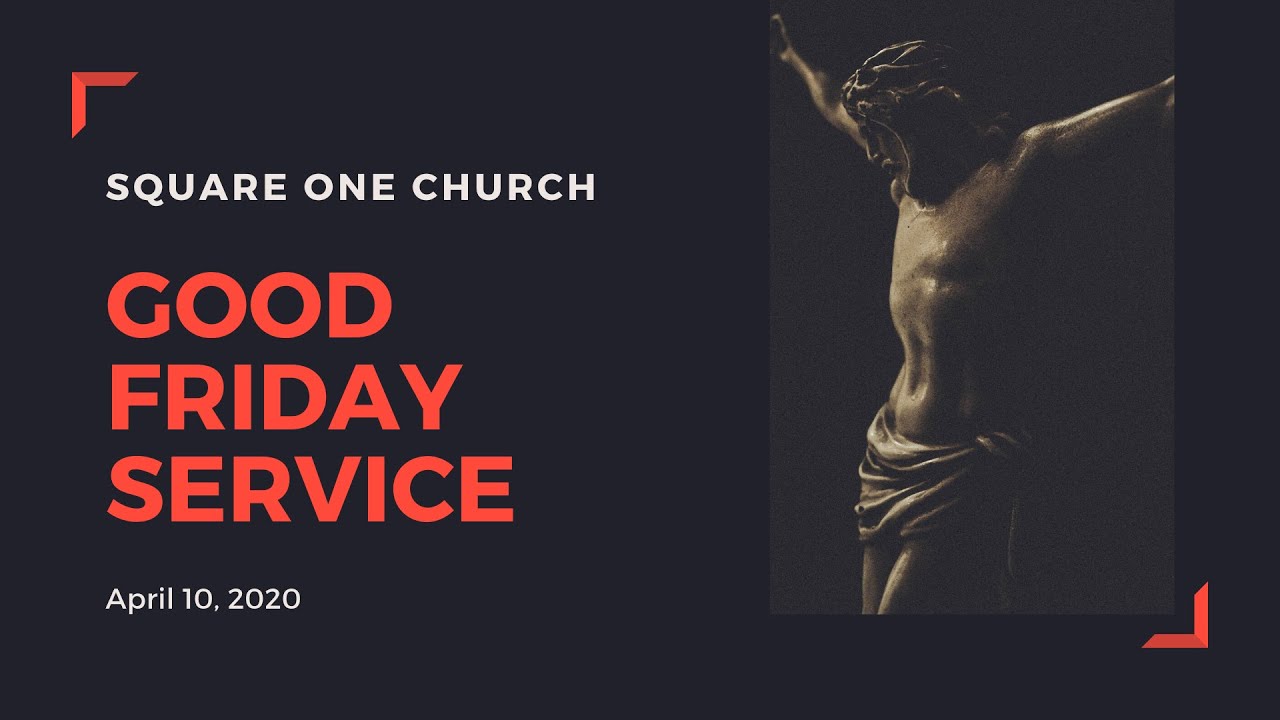 Square One Church Good Friday Worship Experience (April 10, 2020)