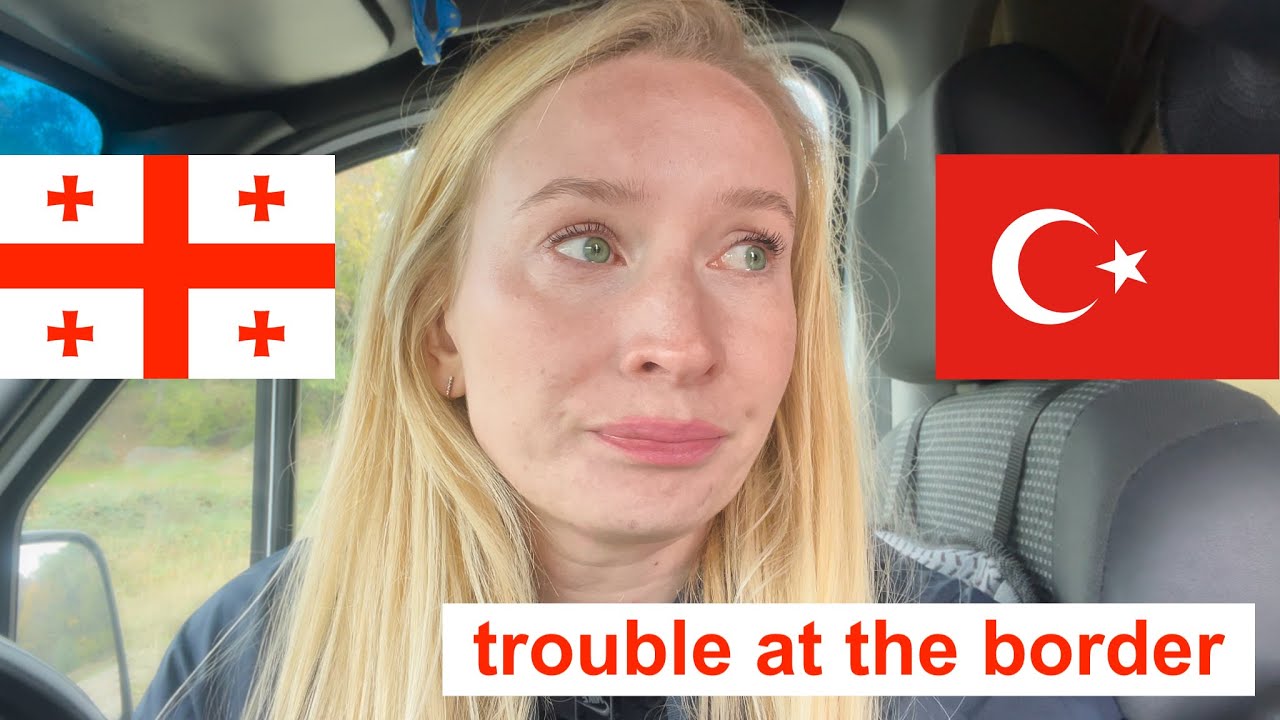 Trouble at the Turkish border & Van Life Georgia