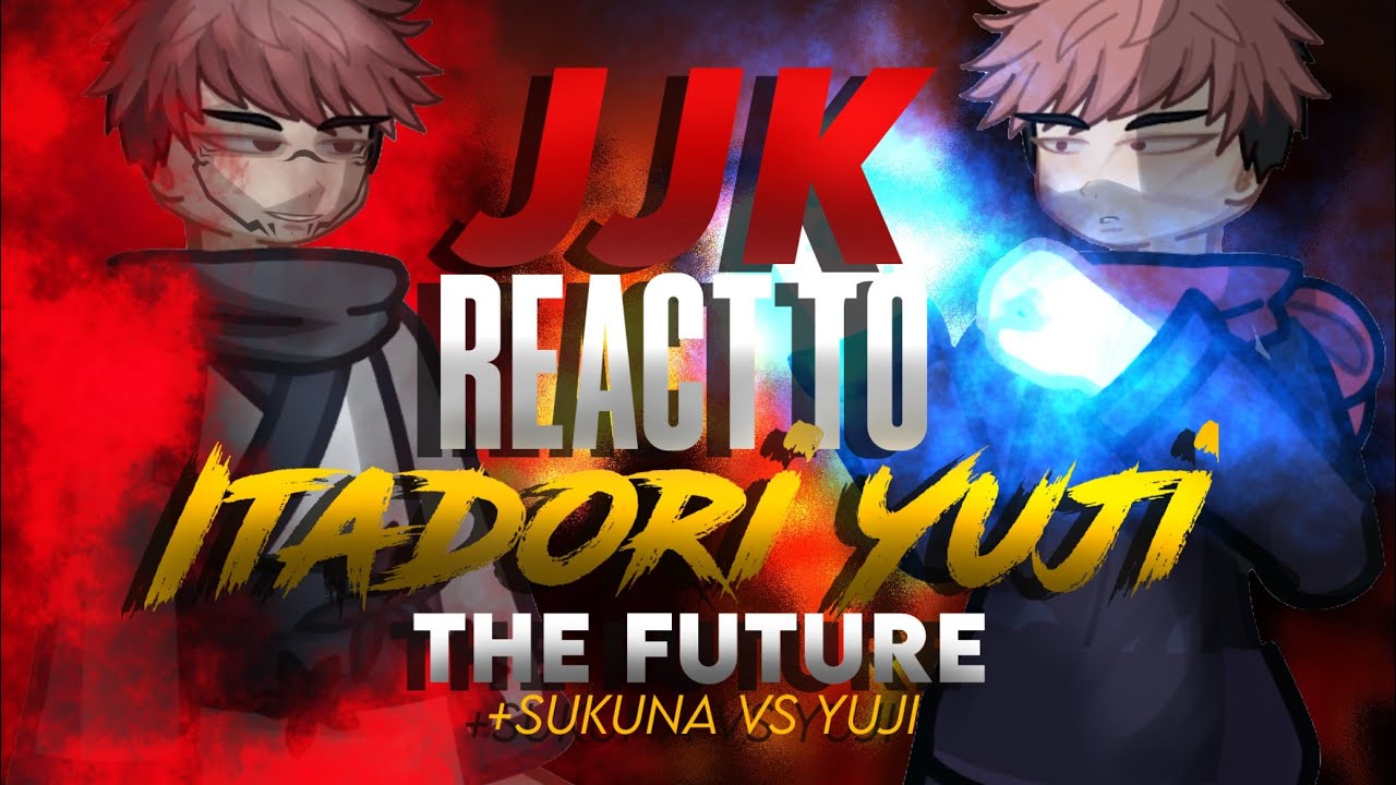 Jujutsu Kaisen React To Yuji Itadori || The Future || Sukuna VS Yuji || ANGST! || PART 1