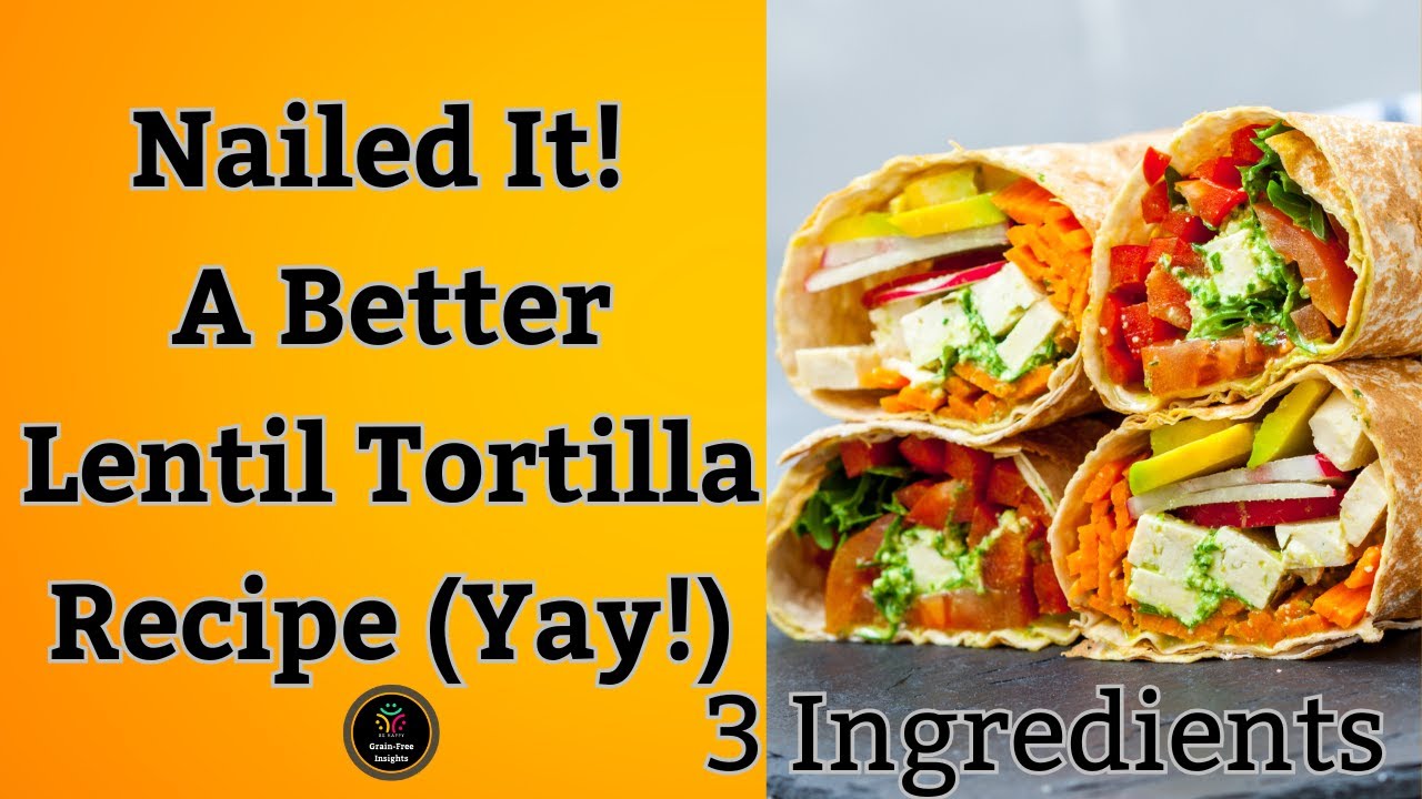 More Delicious, Easier-to-Make Lentil Tortillas (Yay!)