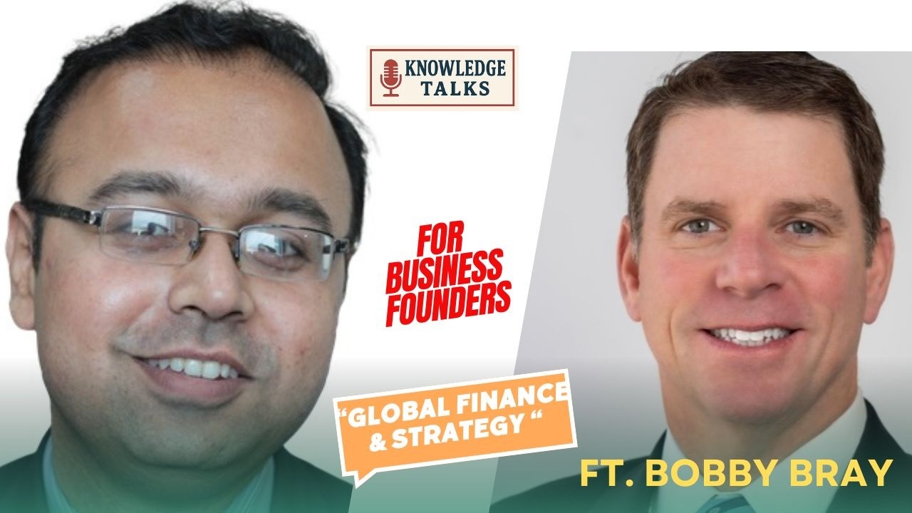 Knowledge Talks with Bobby Bray | Global Finance & Strategy for Business Founders