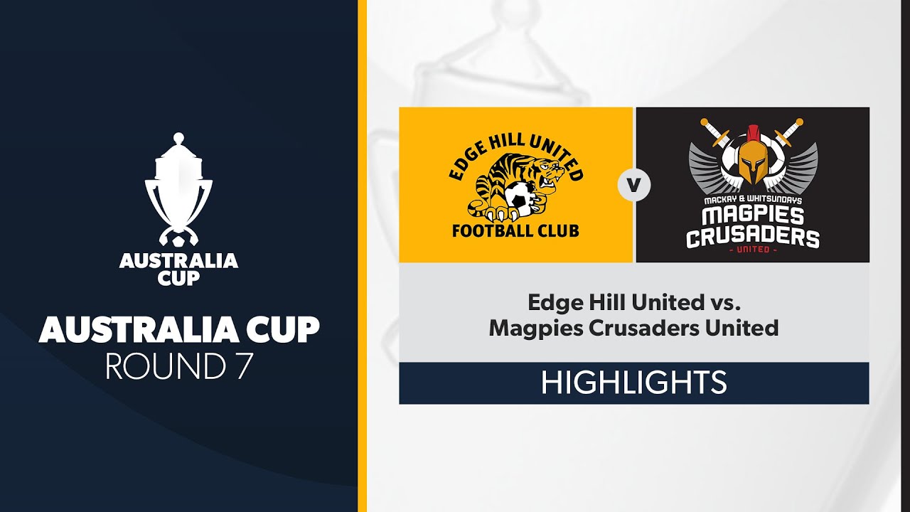 Australia Cup R7 - Edge Hill United vs. Magpies Crusaders United Highlights