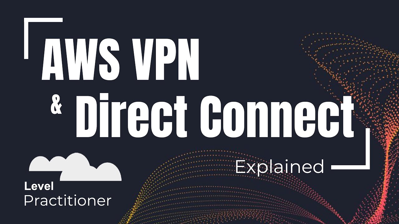 AWS Direct Connect & VPN Explained | Site-to-Site VPN, Client VPN Use Cases and Benefits