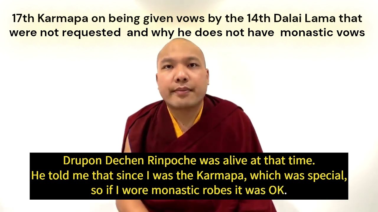 The 17th Karmapa on taking unrequested vows from the 14th Dalai Lama and why he lacks monastic vows