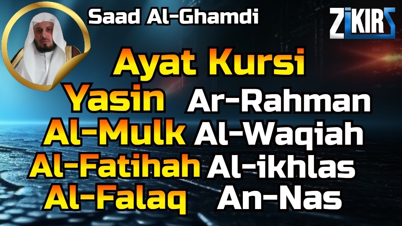 Ayat Kursi,Surah Yasin,Al Waqiah,Al Mulk,Ar Rahman,Al Fatihah,Ikhlas,Falaq,An Nas By Saad Al Ghamdi