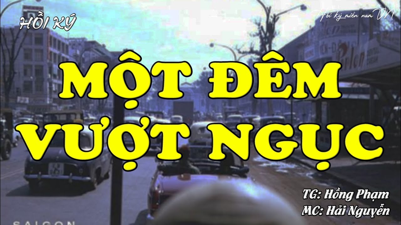 Một Đêm Vượt Ngục | Hồi Ký Miền Nam VN | Hồi Ký Miền Nam