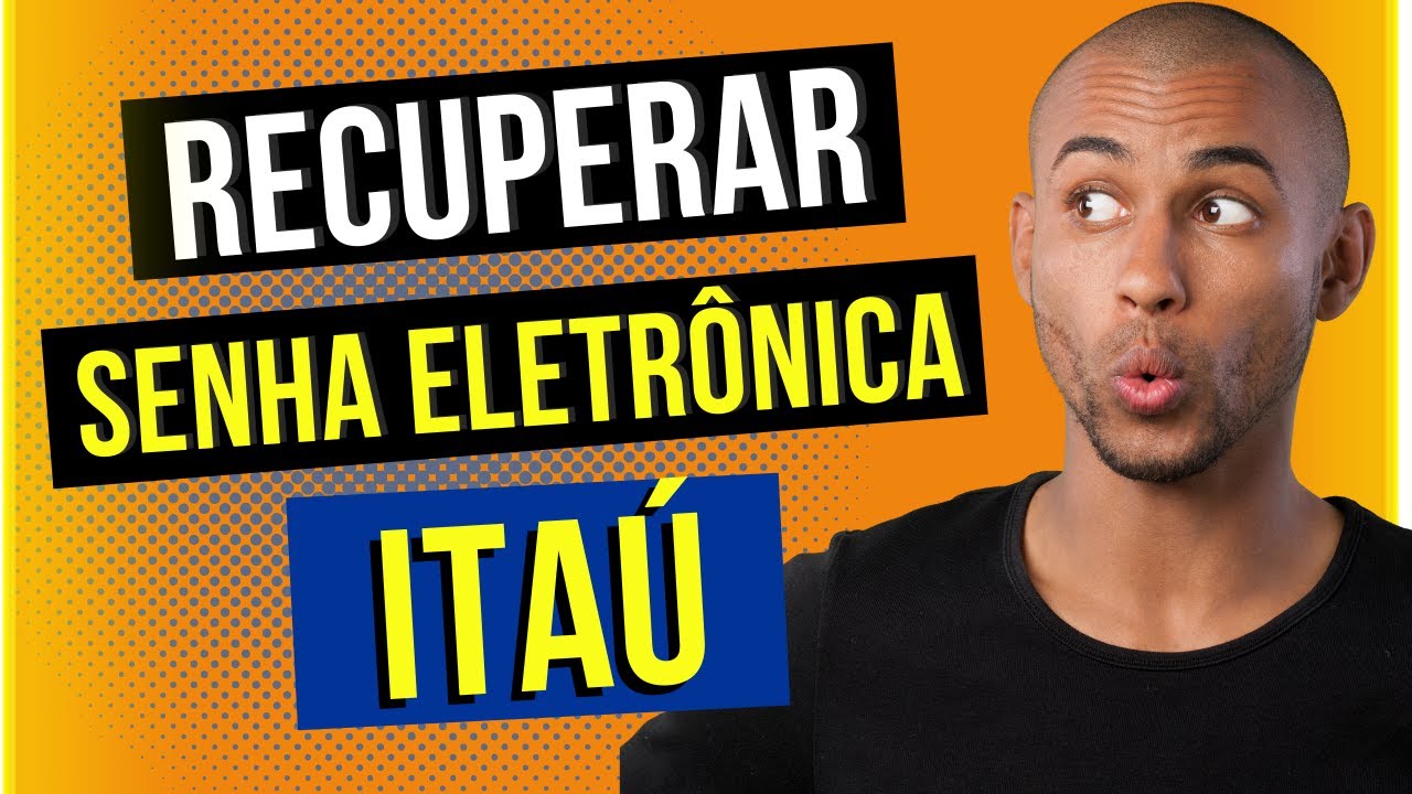 Recuperar Senha Eletronica Itau - Esqueceu Senha Ita&uacute;? Veja Como Recuperar a Senha Eletr&ocirc;nica Ita&uacute;