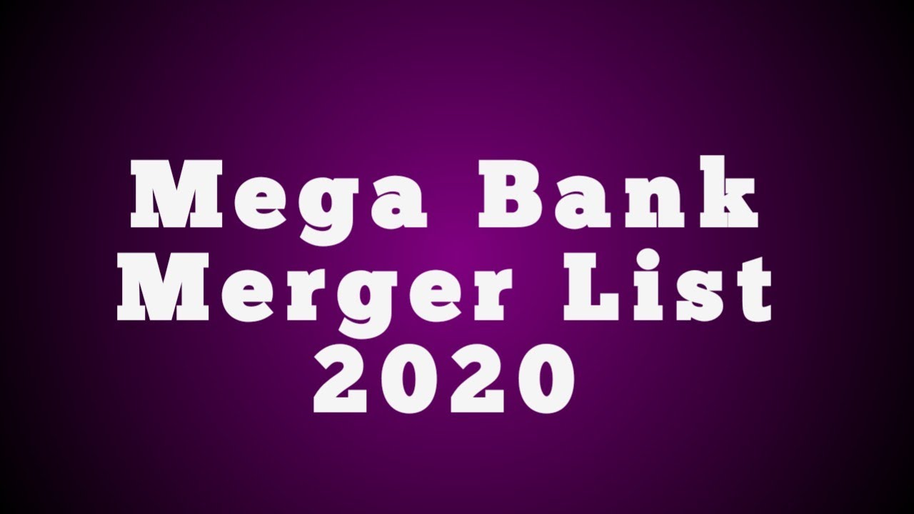 Mega Bank Merger List 2020