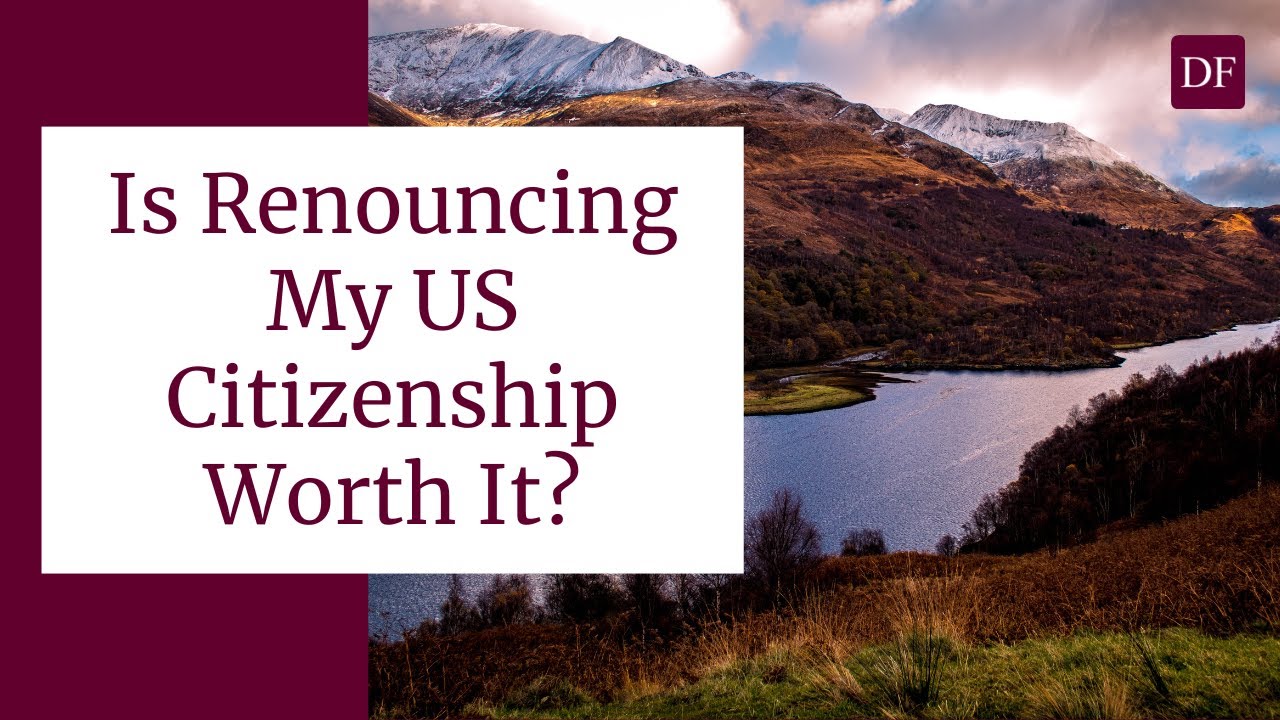 Is Renouncing My US Citizenship Worth It?