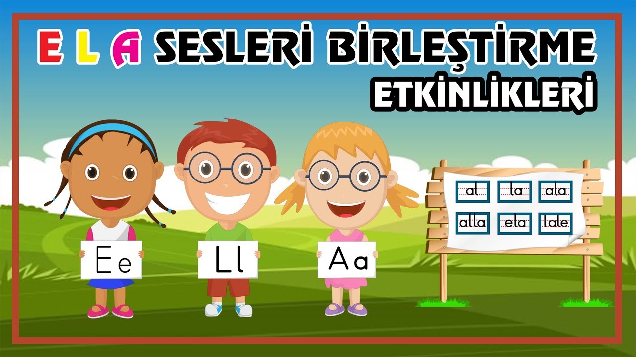 E  L  A Sesleri Birleştirme Etkinlikleri | Hece, Kelime ve Cümle Oluşturma | Okuma ve Yazma