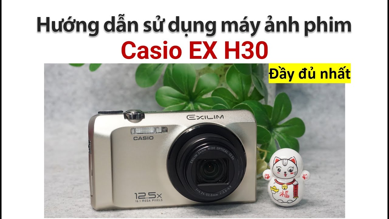 Casio EX H30 | Hướng dẫn sử dụng máy ảnh Casio EX H30 | Máy ảnh vintage Máy ảnh giá rẻ