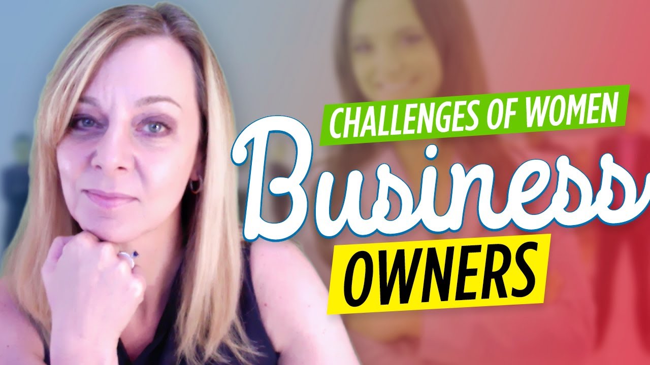 Women Business Owners | Some Of The Challenges We Face
