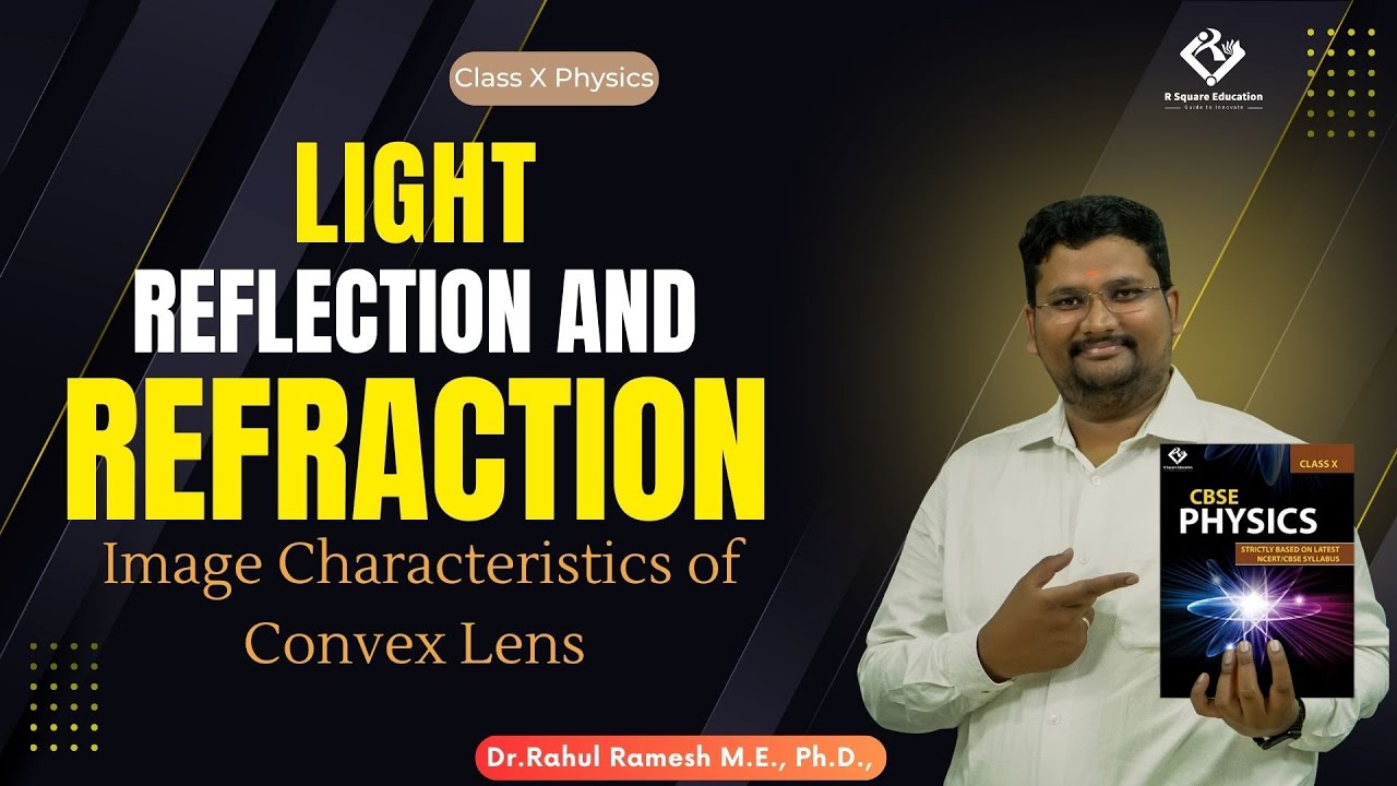 Mastering Light : Image Characteristics of Convex Lens | Dr. Rahul Ramesh | Class X Physics