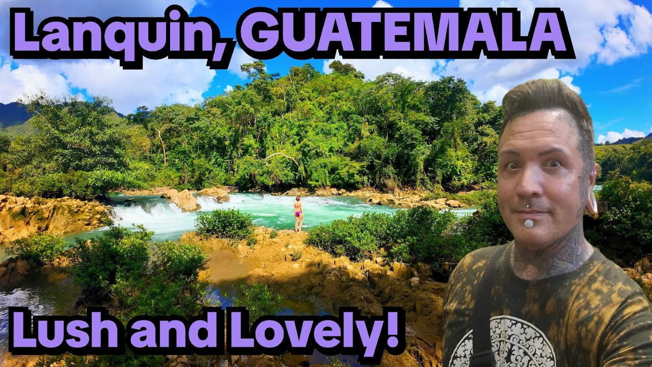 🇬🇹 Lanquin, Guatemala is so  Lovely, Lush, and Likeable!  🇬🇹