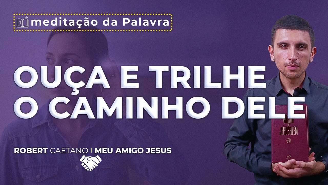 Ouça e Trilhe o caminho dEle | (Lc 11, 29-32) #0704